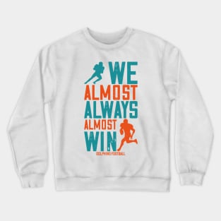 dolphins we almost always almost win Football Crewneck Sweatshirt